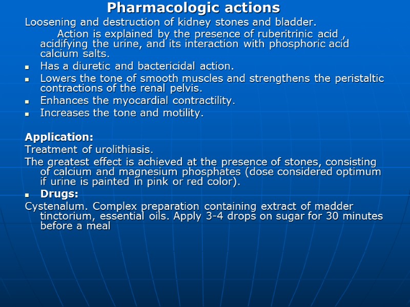 Pharmacologic actions Loosening and destruction of kidney stones and bladder.    